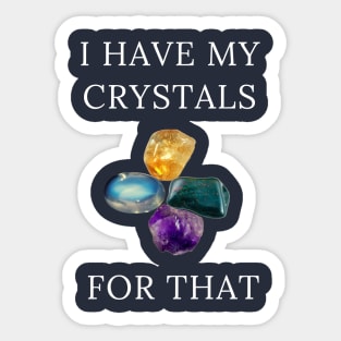 I Have My Crystals For Psychic Intuition Crystal Power Sticker